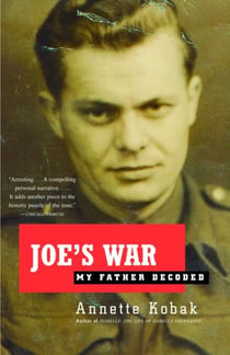 Joe's War - My Father Decoded