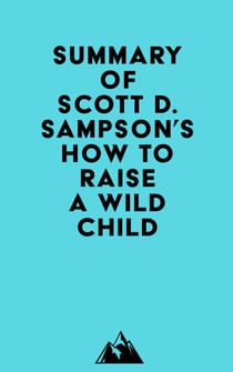 Summary of Scott D. Sampson's How To Raise A Wild Child