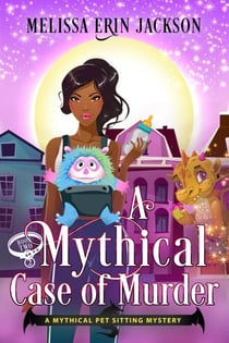A Mythical Case of Murder - A Mythical Pet Sitting Mystery, #2