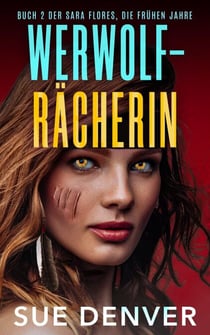 WERWOLF-RÄCHERIN - Sara Flores, die Anfänge, #1