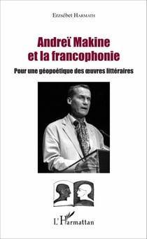 Andreï Makine et la francophonie - Pour une géopoétique des oeuvres littéraires