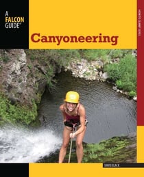 Canyoneering - A Guide to Techniques for Wet and Dry Canyons