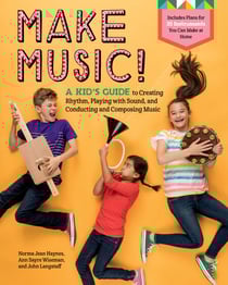 Make Music! - A Kid's Guide to Creating Rhythm, Playing with Sound, and Conducting and Composing Music