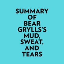 Summary of Bear Grylls's Mud, Sweat, And Tears