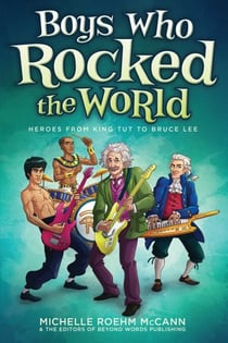 Boys Who Rocked the World - Heroes from King Tut to Bruce Lee