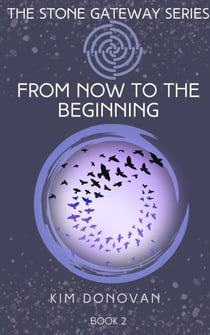 From Now to the Beginning - The Stone Gateway Series, #2