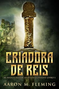 Criadora De Reis - As Aventuras de Hunter E Chekwe, #1