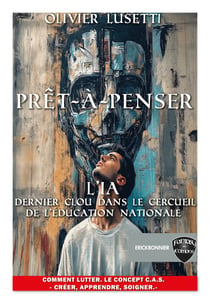 Prêt-à-penser. L’IA, dernier clou dans le cercueil de l’Éducation nationale. - Comment lutter ? Le concept C.A.S. Créer, Apprendre, Soigner.