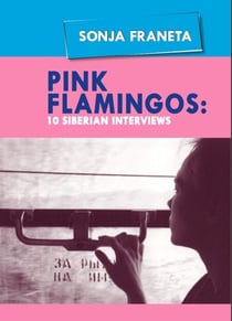 Pink Flamingos:10 Siberian Interviews