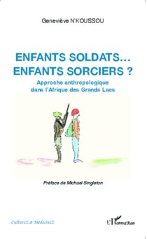 Enfants soldats... enfants sorciers ? - Approche anthropologique dans l'Afrique des Grands Lacs