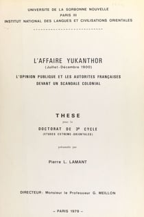 L'affaire Yukantor, juillet-décembre 1900 - L'opinion publique et les autorités françaises devant un scandale colonial. Thèse pour le Doctorat de 3e cycle en études extrême-orientales