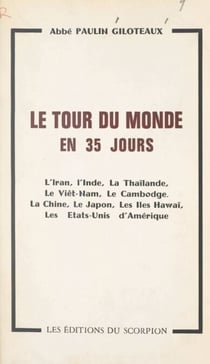 Le tour du monde en 35 jours - L'Iran, l'Inde, la Thaïlande, le Viêt-Nam, le Cambodge, la Chine, le Japon, les îles Hawaï, les États-Unis d'Amérique