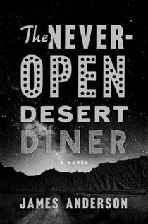 The Never-Open Desert Diner - A Novel