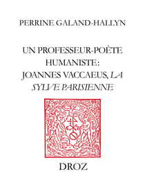 Un Professeur-poète humaniste : Joannes Vaccaeus, "La Sylve Parisienne" (1522)