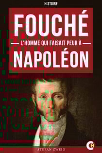 Fouché - L’homme qui faisait peur à Napoléon