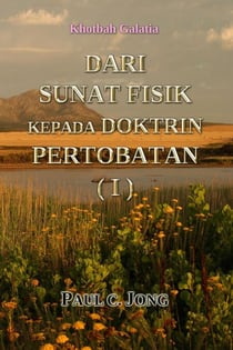 Khotbah Galatia - DARI SUNAT FISIK KEPADA DOKTRIN PERTOBATAN (I)