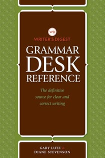 Writer's Digest Grammar Desk Reference - The Definitive Source for Clear and Concise Writing