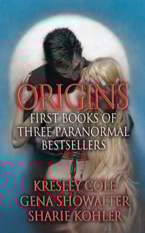 Origins: First Books of Three Paranormal Bestsellers: Cole, Showalter, Kohler - A Hunger Like No Other, Awaken Me Darkly, Marked by Moonlight, with excerpts from their three latest novels!