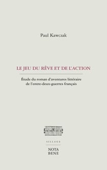 Le jeu du rêve et de l'action - Étude du roman d’aventures littéraire de l’entre-deux-guerres français