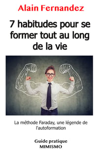 7 habitudes pour se former tout au long de la vie - La méthode Faraday, une légende de l’autoformation