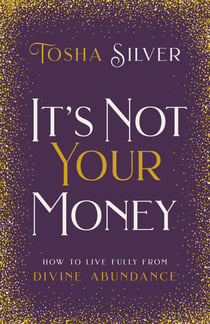 It's Not Your Money - How to Live Fully from Divine Abundance