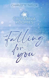 California Roomies – Falling for you - California Roomies, #4