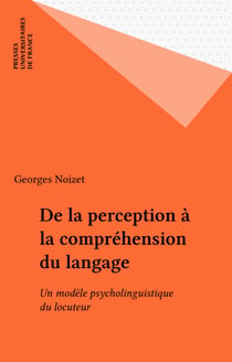 De la perception à la compréhension du langage - Un modèle psycholinguistique du locuteur