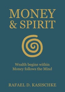 Money & Spirit - Wealth begins within. Money follows the Mind