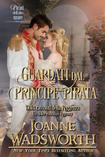 Guardati dal principe pirata: Un dolce romanzo Regency, pirati dell'alto mare - Dolci racconti della Reggenza, #6
