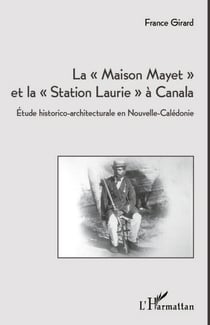 La "Maison Mayet" et la "Station Laurie" à Canala - Etude historico-architecturale en Nouvelle-Calédonie