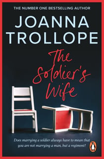 The Soldier's Wife - the captivating and heart-wrenching story of a marriage put to the test from one of Britain’s best loved authors, Joanna Trollope