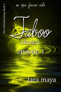 Taboo – Choice (Book 2-Episode 1) - The Unfinished Song Series – An Epic Faerie Tale