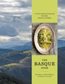 The Basque Book - A Love Letter in Recipes from the Kitchen of Txikito [A Cookbook]
