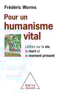 Pour un humanisme vital - Lettres sur la vie, la mort et le moment présent