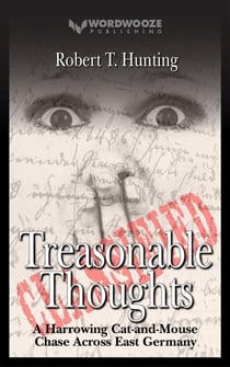 Treasonable Thoughts: A Harrowing Cat-and-Mouse Chase Across East Germany