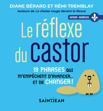 Le réflexe du castor - 19 phrases qui m'empêchent d'avancer... et de changer !