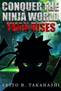 Conquer The Ninja World: Yuan Rises - Conquer The Ninja World, #1