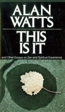 This Is It - and Other Essays on Zen and Spiritual Experience