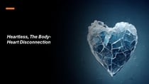 Heartless, The Body-Heart Disconnection