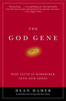 The God Gene - How Faith Is Hardwired into Our Genes