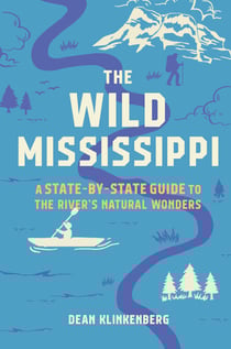 The Wild Mississippi - A State-by-State Guide to the River's Natural Wonders