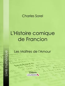 L'Histoire comique de Francion - Les Maîtres de l'Amour