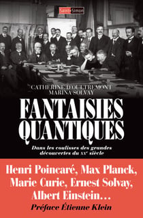Fantaisies Quantiques - Dans les coulisses des grandes découvertes du XXe siècle
