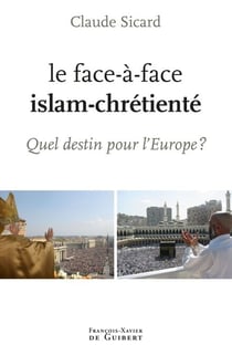 Le face à face islam-chrétienté - Quel destin pour l'Europe ?