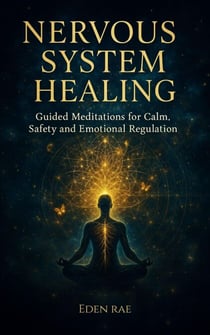 Nervous System Healing: Guided Meditations for Calm, Safety and Emotional Regulation - The Inner Healing Collection, #2
