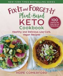 Fix-It and Forget-It Plant-Based Keto Cookbook - Healthy and Delicious Low-Carb, Vegan Recipes