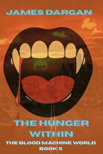 The Hunger Within - The Blood Machine World, #5