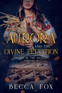 Aurora and the Divine Elevation - Chosen by the Masters, #4