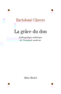 La Grâce du don - Anthropologie catholique de l'économie moderne