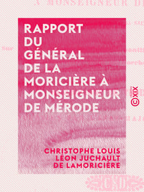 Rapport du général de La Moricière à Monseigneur de Mérode - Sur les opérations de l'armée pontificale, contre l'invasion piémontaise dans les Marches de l'Ombrie